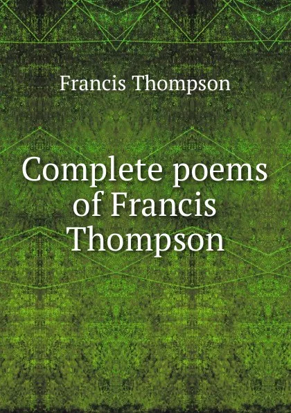 Обложка книги Complete poems of Francis Thompson, Francis Thompson
