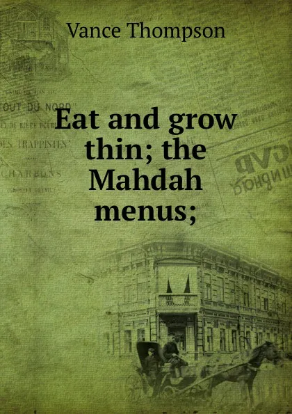 Обложка книги Eat and grow thin; the Mahdah menus;, Vance Thompson