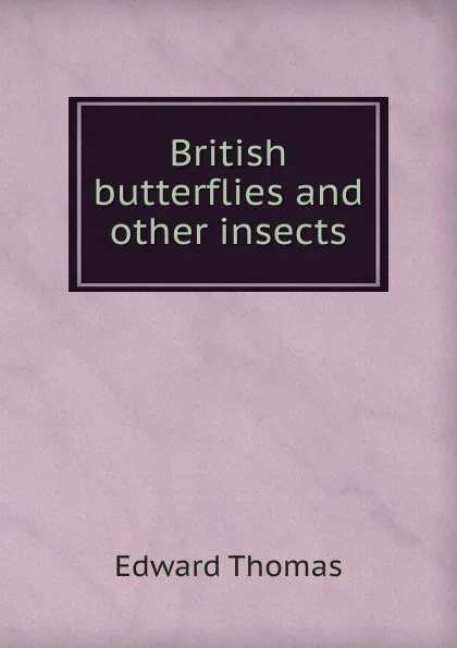 Обложка книги British butterflies and other insects, Edward Thomas