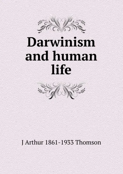 Обложка книги Darwinism and human life, J Arthur 1861-1933 Thomson
