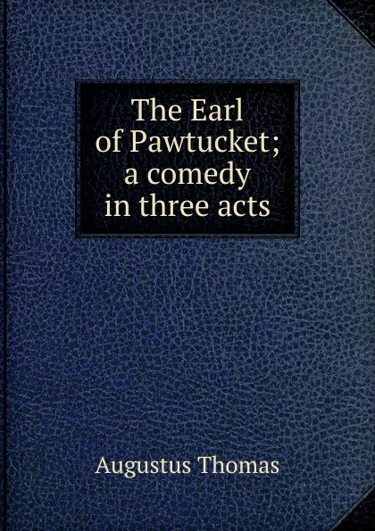 Обложка книги The Earl of Pawtucket; a comedy in three acts, Augustus Thomas