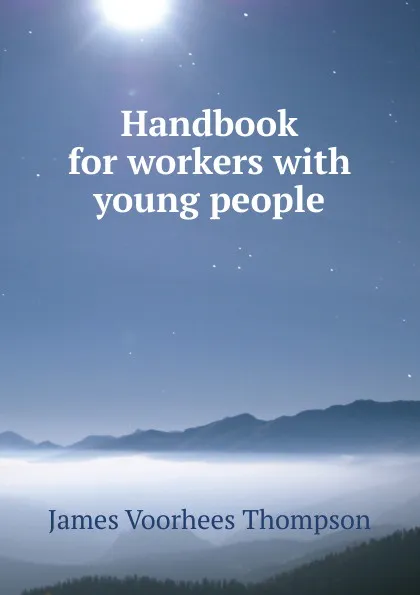 Обложка книги Handbook for workers with young people, James Voorhees Thompson