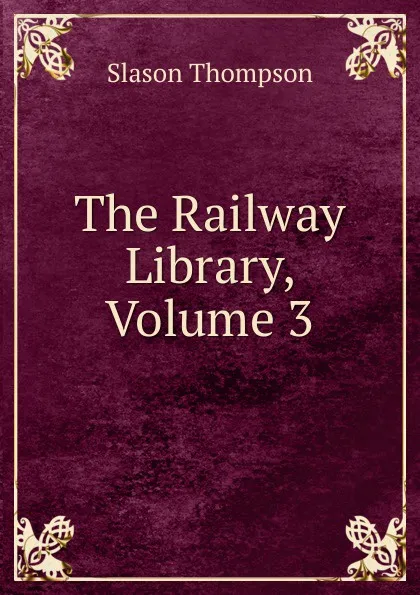 Обложка книги The Railway Library, Volume 3, Slason Thompson