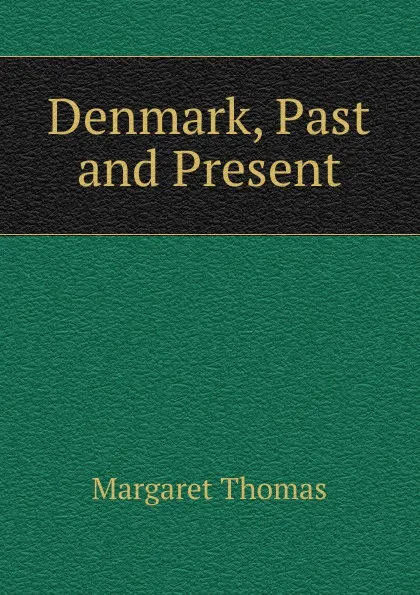 Обложка книги Denmark, Past and Present, Margaret Thomas