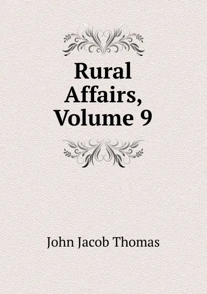 Обложка книги Rural Affairs, Volume 9, John Jacob Thomas