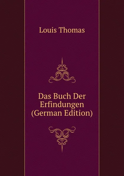 Обложка книги Das Buch Der Erfindungen (German Edition), Louis Thomas