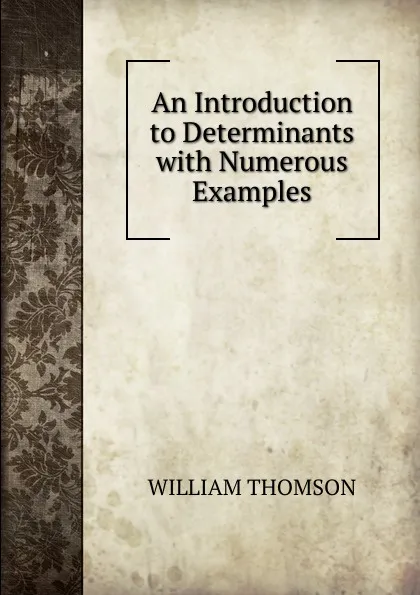 Обложка книги An Introduction to Determinants with Numerous Examples, William Thomson