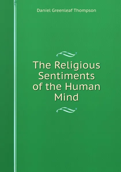 Обложка книги The Religious Sentiments of the Human Mind, Daniel Greenleaf Thompson