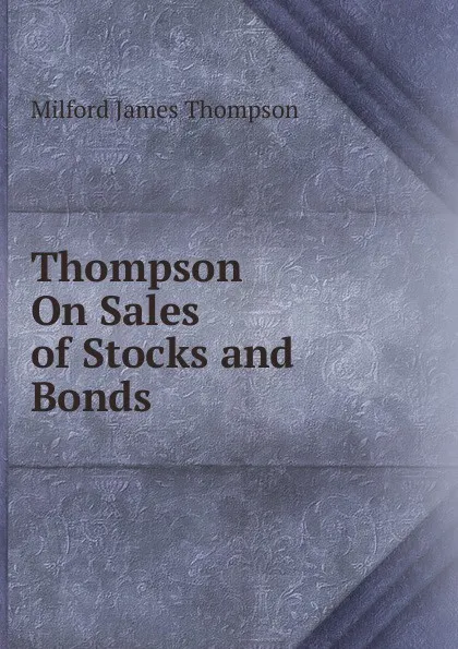 Обложка книги Thompson On Sales of Stocks and Bonds, Milford James Thompson