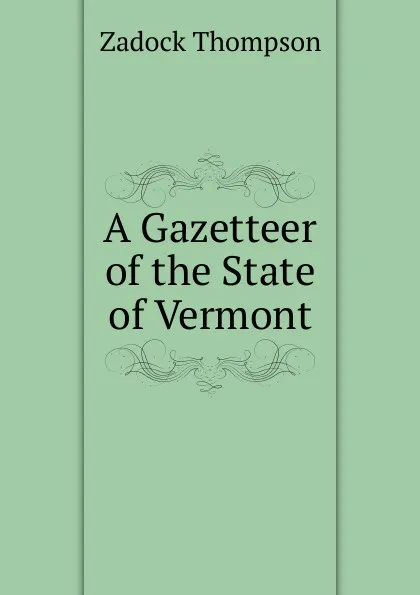 Обложка книги A Gazetteer of the State of Vermont, Zadock Thompson