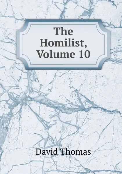 Обложка книги The Homilist, Volume 10, David Thomas