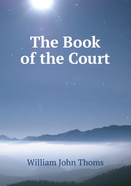 Обложка книги The Book of the Court, William John Thoms