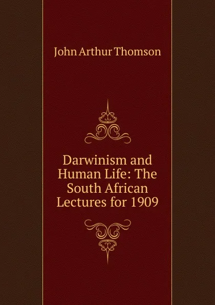 Обложка книги Darwinism and Human Life: The South African Lectures for 1909, J. Arthur Thomson