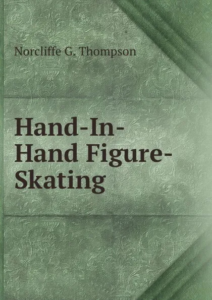 Обложка книги Hand-In-Hand Figure-Skating, Norcliffe G. Thompson