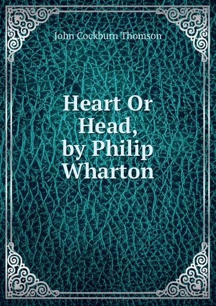 Обложка книги Heart Or Head, by Philip Wharton, John Cockburn Thomson