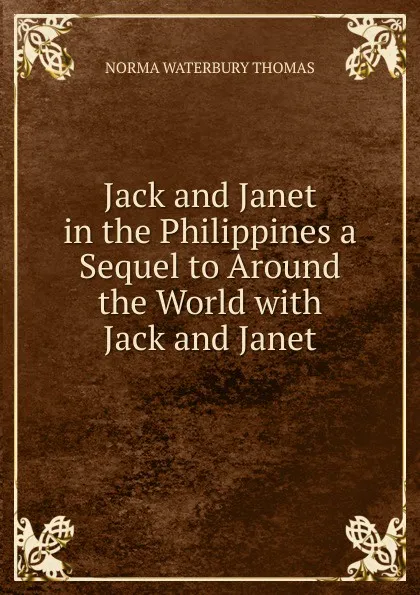 Обложка книги Jack and Janet in the Philippines a Sequel to Around the World with Jack and Janet, NORMA WATERBURY THOMAS