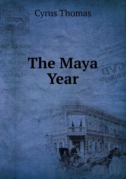 Обложка книги The Maya Year, Cyrus Thomas
