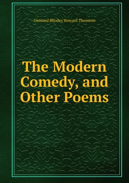 Обложка книги The Modern Comedy, and Other Poems, Osmund Rhodes Howard Thomson