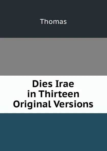 Обложка книги Dies Irae in Thirteen Original Versions, Thomas à Kempis