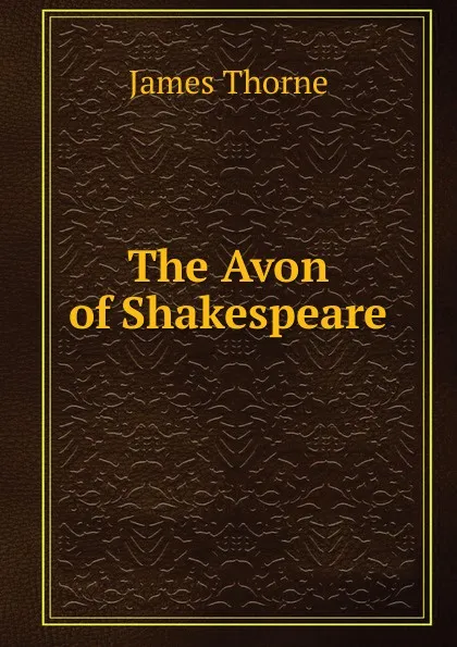 Обложка книги The Avon of Shakespeare, James Thorne