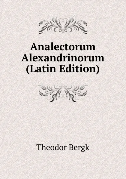 Обложка книги Analectorum Alexandrinorum (Latin Edition), Theodor Bergk