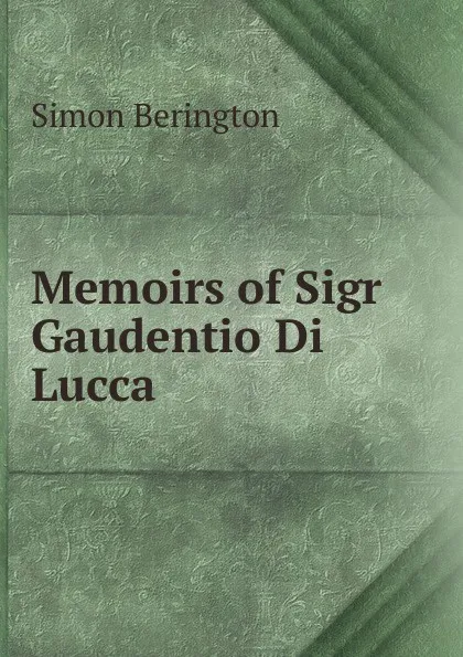 Обложка книги Memoirs of Sigr Gaudentio Di Lucca, Simon Berington