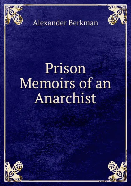 Обложка книги Prison Memoirs of an Anarchist, Alexander Berkman