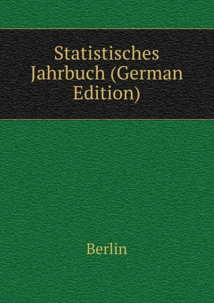 Обложка книги Statistisches Jahrbuch (German Edition), Berlin