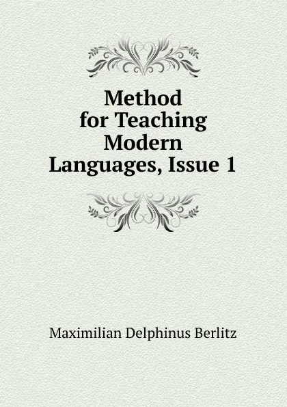 Обложка книги Method for Teaching Modern Languages, Issue 1, Maximilian Delphinus Berlitz