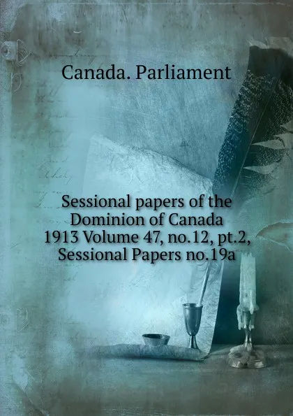 Обложка книги Sessional papers of the Dominion of Canada 1913 Volume 47, no.12, pt.2, Sessional Papers no.19a, Canada. Parliament