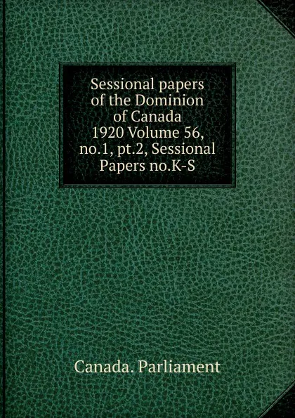 Обложка книги Sessional papers of the Dominion of Canada 1920 Volume 56, no.1, pt.2, Sessional Papers no.K-S, Canada. Parliament