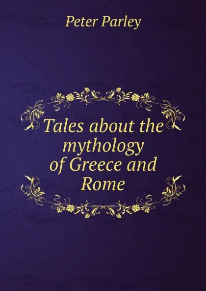 Обложка книги Tales about the mythology of Greece and Rome, Peter Parley