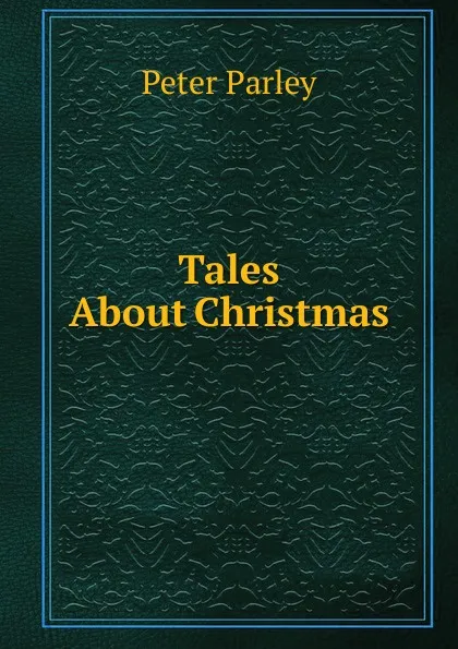 Обложка книги Tales About Christmas, Peter Parley