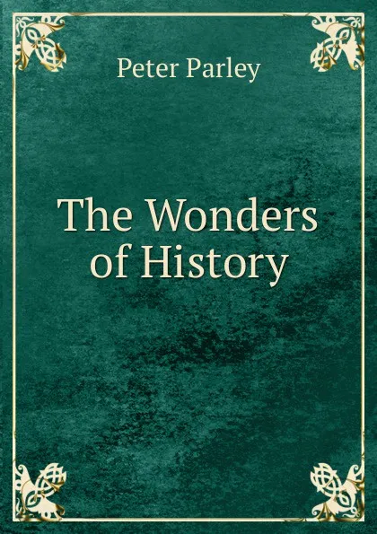 Обложка книги The Wonders of History, Peter Parley