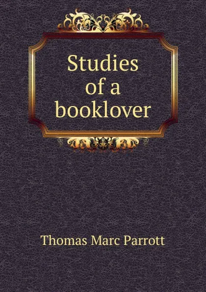 Обложка книги Studies of a booklover, Thomas Marc Parrott