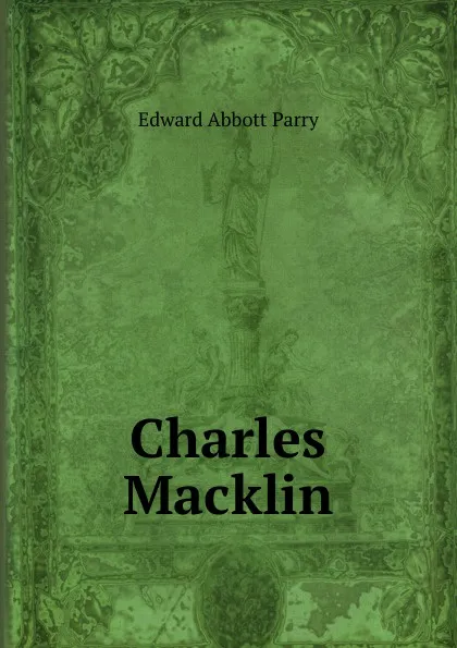 Обложка книги Charles Macklin, Edward Abbott Parry