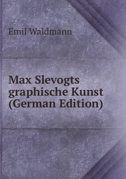 Обложка книги Max Slevogts graphische Kunst (German Edition), Emil Waldmann