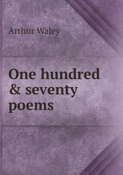 Обложка книги One hundred . seventy poems, Arthur Waley