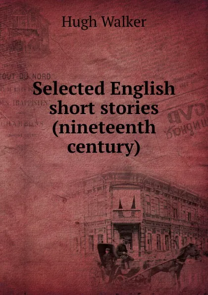 Обложка книги Selected English short stories (nineteenth century), Hugh Walker