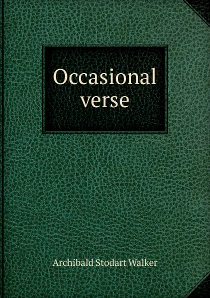 Обложка книги Occasional verse, Archibald Stodart Walker