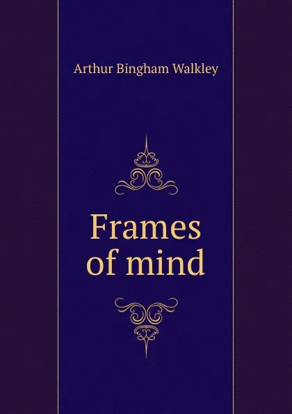 Обложка книги Frames of mind, Arthur Bingham Walkley