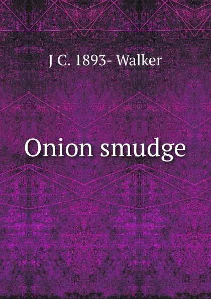 Обложка книги Onion smudge, J C. 1893- Walker