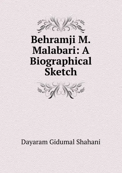 Обложка книги Behramji M.Malabari: A Biographical Sketch, Dayaram Gidumal Shahani