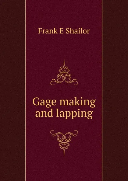 Обложка книги Gage making and lapping, Frank E Shailor