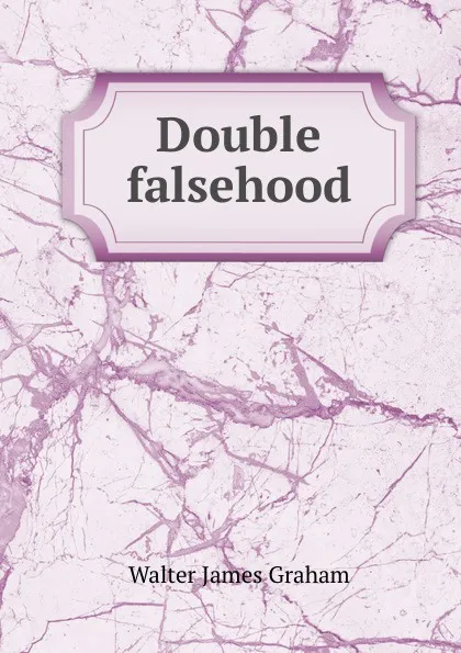 Обложка книги Double falsehood, Walter James Graham