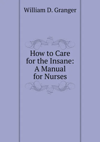 Обложка книги How to Care for the Insane: A Manual for Nurses, William D. Granger