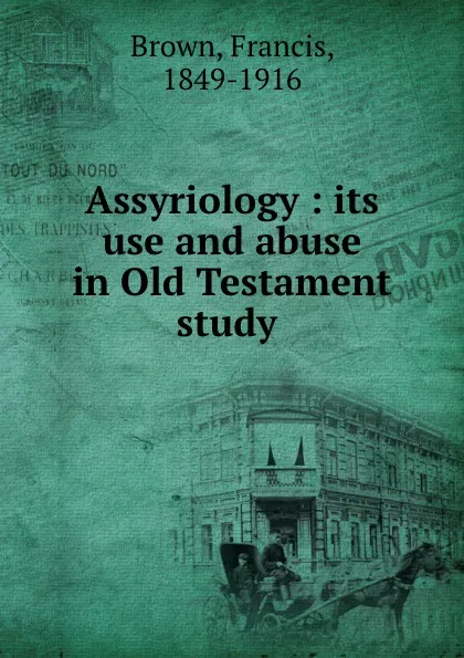 Обложка книги Assyriology : its use and abuse in Old Testament study, Francis Brown