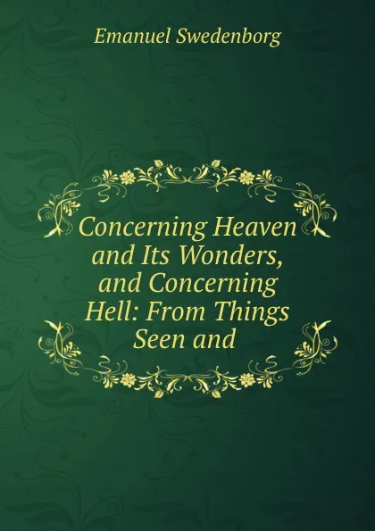 Обложка книги Concerning Heaven and Its Wonders, and Concerning Hell: From Things Seen and ., Emanuel Swedenborg