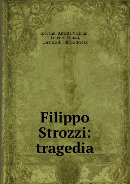 Обложка книги Filippo Strozzi: tragedia, Giovanni Battista Niccolini