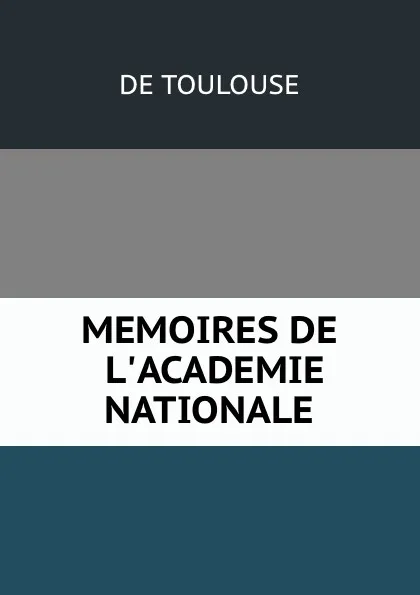 Обложка книги MEMOIRES DE L.ACADEMIE NATIONALE, De Toulouse